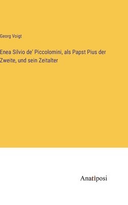 bokomslag Enea Silvio de' Piccolomini, als Papst Pius der Zweite, und sein Zeitalter