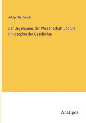 bokomslag Organismus der Wissenschaft und Die Philosophie der Geschichte