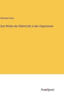 Wirken der Elektricität in den Organismen
