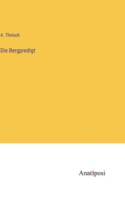 A Tholuck, A. Tholuck - Bergpredigt, Inbunden