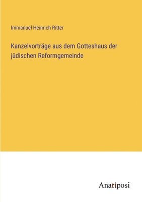 Immanuel Heinrich Ritter - Kanzelvorträge aus dem Gotteshaus der jüdischen Reformgemeinde, Häftad