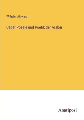 bokomslag Ueber Poesie und Poetik der Araber