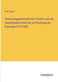 bokomslag Verfassungsgeschichte der Provence seit der Ostgothenherrschaft bis zur Errichtung der Konsulate (510-1200)