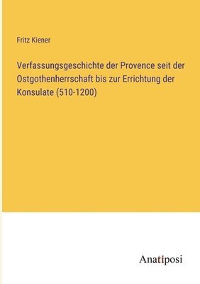 bokomslag Verfassungsgeschichte der Provence seit der Ostgothenherrschaft bis zur Errichtung der Konsulate (510-1200)