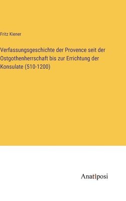 bokomslag Verfassungsgeschichte der Provence seit der Ostgothenherrschaft bis zur Errichtung der Konsulate (510-1200)