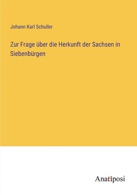 bokomslag Zur Frage über die Herkunft der Sachsen in Siebenbürgen