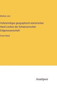 bokomslag Vollsta&#776;ndiges geographisch-statistisches Hand-Lexikon der Schweizerischen Eidgenossenschaft