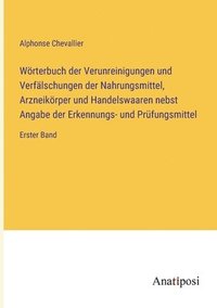 bokomslag Woerterbuch der Verunreinigungen und Verfalschungen der Nahrungsmittel, Arzneikoerper und Handelswaaren nebst Angabe der Erkennungs- und Prufungsmittel