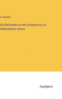 bokomslag Die Rheinlande von der Schweizer bis zur Hollndischen Grenze