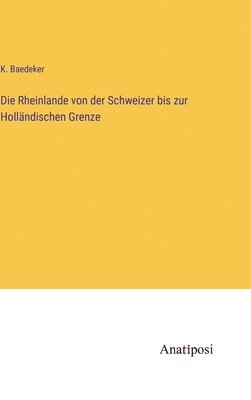 Die Rheinlande von der Schweizer bis zur Hollndischen Grenze 1