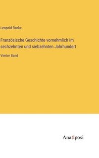 bokomslag Franzsische Geschichte vornehmlich im sechzehnten und siebzehnten Jahrhundert