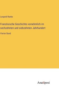 Leopold Von Ranke, Leopold Ranke - Französische Geschichte vornehmlich im sechzehnten und siebzehnten Jahrhundert, Inbunden