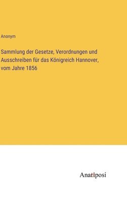 bokomslag Sammlung der Gesetze, Verordnungen und Ausschreiben für das Königreich Hannover, vom Jahre 1856