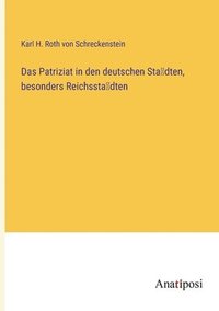 bokomslag Das Patriziat in den deutschen Sta&#776;dten, besonders Reichssta&#776;dten