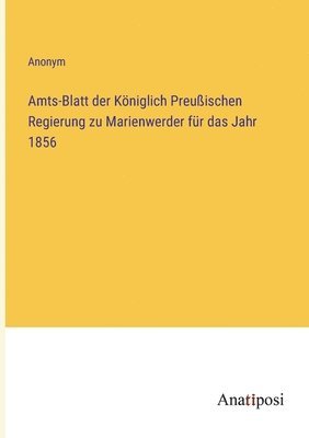 bokomslag Amts-Blatt der Königlich Preußischen Regierung zu Marienwerder für das Jahr 1856