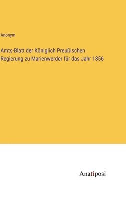 bokomslag Amts-Blatt der Kniglich Preuischen Regierung zu Marienwerder fr das Jahr 1856