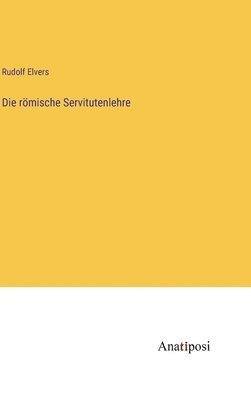 Rudolf Elvers - römische Servitutenlehre, Inbunden