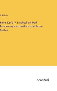 bokomslag Kaiser Karl's IV. Landbuch der Mark Brandenburg nach den handschriftlichen Quellen