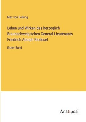 bokomslag Leben und Wirken des herzoglich Braunschweig'schen General-Lieutenants Friedrich Adolph Riedesel