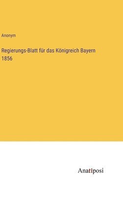 Anonym - Regierungs-Blatt für das Königreich Bayern 1856, Inbunden