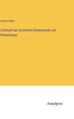Lehrbuch der forstlichen Bodenkunde und Klimatologie