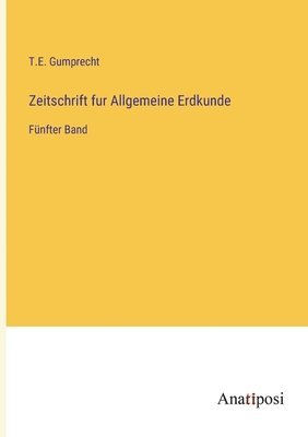 T E Gumprecht, T. E. Gumprecht, T.E. Gumprecht - Zeitschrift fur Allgemeine Erdkunde, Häftad