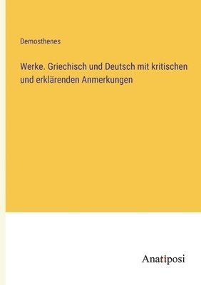 Werke. Griechisch und Deutsch mit kritischen und erklarenden Anmerkungen 1