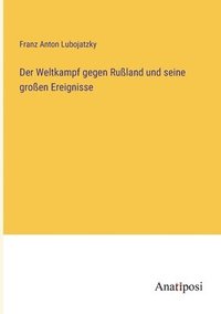 bokomslag Der Weltkampf gegen Russland und seine grossen Ereignisse