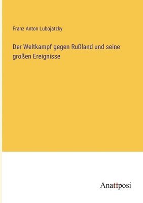 bokomslag Der Weltkampf gegen Russland und seine grossen Ereignisse