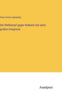 bokomslag Der Weltkampf gegen Ruland und seine groen Ereignisse