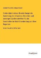 bokomslag Codex diplomaticus Brandenburgensis Sammlung der Urkunden, Chroniken und sonstigen Quellenschriften fur die Geschichte der Mark Brandenburg und ihrer Regenten
