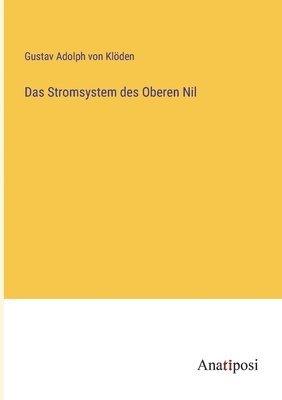 Gustav Adolph Klöden, Gustav Adolph Von Klöden, Gustav Adolph von Klöden - Stromsystem des Oberen Nil, Häftad