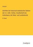 bokomslag Schriften der historisch-statistischen Sektion der k.k. mähr. Schles. Gesellschaft des Ackerbaues, der Natur- und Landeskunde