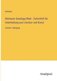 bokomslag Weimarer Sonntags-Blatt - Zeitschrift fur Unterhaltung aus Literatur und Kunst