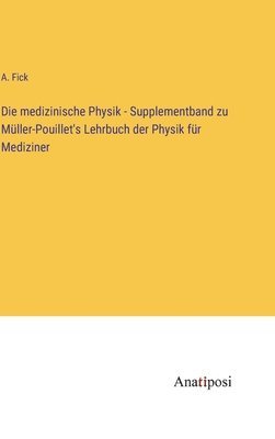 medizinische Physik - Supplementband zu Müller-Pouillet's Lehrbuch der Physik für Mediziner