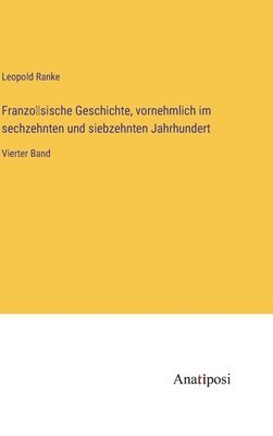 Franzo&#776;sische Geschichte, vornehmlich im sechzehnten und siebzehnten Jahrhundert 1