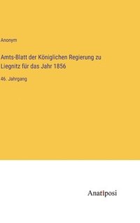 bokomslag Amts-Blatt der Kniglichen Regierung zu Liegnitz fr das Jahr 1856