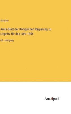 Amts-Blatt der Kniglichen Regierung zu Liegnitz fr das Jahr 1856 1