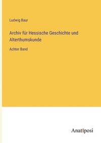 bokomslag Archiv fur Hessische Geschichte und Alterthumskunde