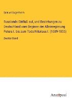 bokomslag Russlands Einflu auf, und Beziehungen zu Deutschland vom Beginne der Alleinregierung Peters I. bis zum Tode Nikolaus I. (1689-1855)