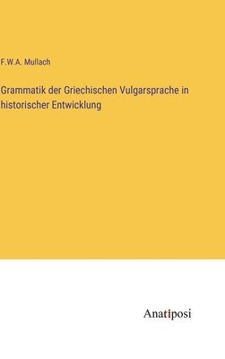 Grammatik der Griechischen Vulgarsprache in historischer Entwicklung 1