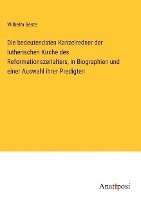 bokomslag Die bedeutendsten Kanzelredner der lutherischen Kirche des Reformationszeitalters, in Biographien und einer Auswahl ihrer Predigten