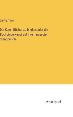 bokomslag Kunst Bücher zu binden, oder die Buchbinderkunst auf ihrem neuesten Standpuncte