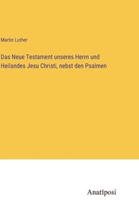 bokomslag Neue Testament unseres Herrn und Heilandes Jesu Christi, nebst den Psalmen