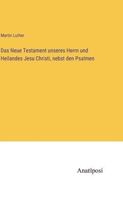bokomslag Neue Testament unseres Herrn und Heilandes Jesu Christi, nebst den Psalmen