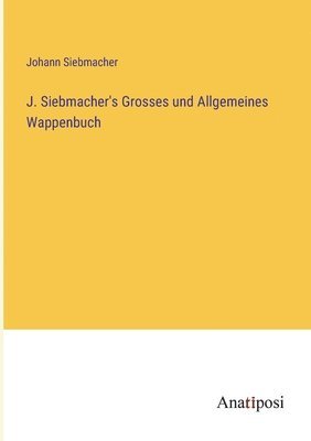 bokomslag J. Siebmacher's Grosses und Allgemeines Wappenbuch