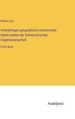 Vollständiges geographisch-statistisches Hand-Lexikon der Schweizerischen Eidgenossenschaft