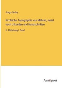 bokomslag Kirchliche Topographie von Mahren, meist nach Urkunden und Handschriften