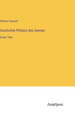 bokomslag Geschichte Philipp's des Zweiten