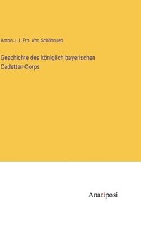 bokomslag Geschichte des kniglich bayerischen Cadetten-Corps